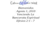 Bienvenidos Agosto 1, 2010 Venciendo La Bancarotta Espiritual Efesios 2:1 - 7.