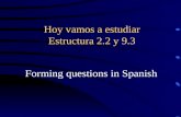 Hoy vamos a estudiar Estructura 2.2 y 9.3 Forming questions in Spanish.