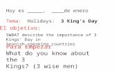 El objetivo: SWBAT describe the importance of 3 Kings’ Day in Spanish speaking countries Hoy es _____, ____de enero Tema: Holidays: 3 King’s Day Para Empezar.