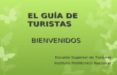EL GUÍA DE TURISTAS BIENVENIDOS Escuela Superior de Turismo Instituto Politécnico Nacional.