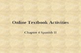 Online Textbook Activities Chapter 4 Spanish II. Estás atrasado. Debes llegar a tiempo. No debes dejar el libro en casa. No debes jugar un videojuego.