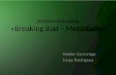 Análisis televisivo «Breaking Bad – Metástasis» Walter Escarraga Jorge Rodriguez.