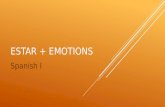 ESTAR + EMOTIONS Spanish I. TThe verb ESTAR is used with emotions to show a TEMPORARY condition.
