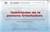 Habilidades de la persona Orientadora Habilidades de la persona Orientadora Currícula de Marco Jurídico y Derechos Humanos en VIH Redes Multisectoriales.