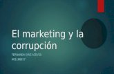 El marketing y la corrupción FERNANDA DÍAZ ACEVES A01166617.