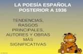 LA POESÍA ESPAÑOLA POSTERIOR A 1936 TENDENCIAS, RASGOS PRINCIPALES, AUTORES Y OBRAS MÁS SIGNIFICATIVAS.