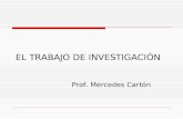EL TRABAJO DE INVESTIGACIÓN Prof. Mercedes Cartón.