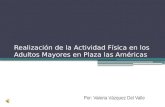 Realización de la Actividad Física en los Adultos Mayores en Plaza las Américas Por: Valeria Vázquez Del Valle.