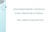 Universidad Estatal a Distancia Curso: Historia de la Cultura Tutor: Jafeth Campos Ramírez.