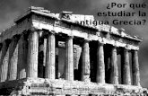 ¿Por qué estudiar la antigua Grecia?. Legado Histórico Influencia cultural de Grecia Las ideas de la antigua Grecia sobre arte, arquitectura, teatro,