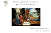 Historia Argentina y Americana I ACTORES SOCIALES Prof. Inés Yujnovsky Clase 19: 8 de Septiembre.