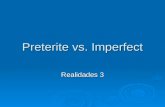 Preterite vs. Imperfect Realidades 3. Preterite vs. Imperfect ïƒ When speaking about the past, you can use either the preterite or the imperfect, depending