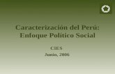 Caracterización del Perú: Enfoque Político Social CIES Junio, 2006.