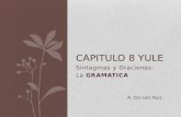 Sintagmas y Oraciones: La GRAMATICA CAPITULO 8 YULE A. Diz-Lois Ruiz.