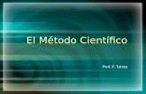 Prof. F. Torres El Método Científico. Objetivos Identificar los componentes del Método Científico. Aplicar el Método Científico como herramienta de estudio.