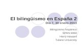 El bilingüismo en España 2 Día 7, 30 enero 2013 Bilingüismo hispánico SPAN 6060 Harry Howard Tulane University.