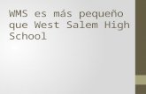 WMS es más pequeño que West Salem High School. WMS is smaller than West Salem High School.