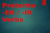 Preterite -ER / -IR Verbs Preterite means â€œpast tense and deals with â€œcompleted past actionsâ€‌