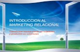 INTRODUCCION AL MARKETING RELACIONAL Transformar transacciones en relaciones y productos en soluciones.