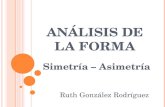 A NÁLISIS DE LA FORMA Simetría – Asimetría Ruth González Rodríguez.