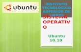 SISTEMA OPERATIV O Ubuntu 10.10 INSTITUTO TECNOLÓGICO SUPERIOR DE LIBRES.