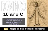 Monjas de Sant Benet de Montserrat Monjas de Sant Benet de Montserrat 18 año C “La ETERNIDAD” de Vangelis, nos invita a buscar lo que dura para siempre.