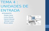 TEMA 4 : UNIDADES DE ENTRADA INTEGRANTES: -Moisés Cama -Carlos Alcocer -Gabriel Aleman - Michael Luna -Álvaro Juárez.