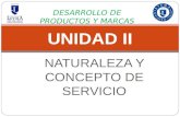 NATURALEZA Y CONCEPTO DE SERVICIO UNIDAD II DESARROLLO DE PRODUCTOS Y MARCAS.