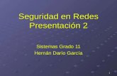 1 Seguridad en Redes Presentación 2 Sistemas Grado 11 Hernán Darío García.