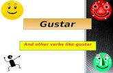 And other verbs like gustar GustarGustar. Verbo Gustar (To be pleasing to ) Remember that the verb GUSTAR is not used like other verbs. You don’t conjugate.