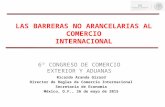L AS B ARRERAS N O A RANCELARIAS AL C OMERCIO I NTERNACIONAL Ricardo Aranda Girard Director de Reglas de Comercio Internacional Secretaría de Economía.