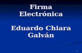 1 Firma Electrónica Eduardo Chiara Galván. 2 Firma Según el Diccionario de la RAE, la firma es: "Nombre y apellido, o titulo, de una persona que ésta.