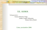 EL ASMA Integrantes: Gloria Herrera Vega Pedro López Sifuentes Diana Silva Pretel Diana Silva Pretel Lima, noviembre 2006.