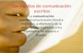 Los medios de comunicación escritos La comunicación escrita(comunicación técnica impresa), a diferencia de la oral, no está sometida a los conceptos de.