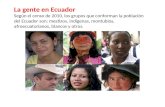 La gente en Ecuador Según el censo de 2010, los grupos que conforman la población del Ecuador son: mestizos, indígenas, montubios, afroecuatorianos, blancos.
