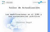 Taller de Actualización Las modificaciones en el ICMS y sus consecuencias prácticas Gustavo Segré.
