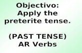 Objectivo: Apply the preterite tense. (PAST TENSE) AR Verbs