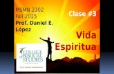 MSMN 2302 Fall 2015 Prof. Daniel E. López Clase #3 Vida Espiritual.