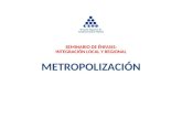 SEMINARIO DE ÉNFASIS: INTEGRACIÓN LOCAL Y REGIONAL METROPOLIZACIÓN.