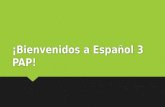 ¡Bienvenidos a Español 3 PAP!. ¿Qué hiciste durante el verano?