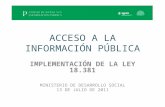 ACCESO A LA INFORMACIÓN PÚBLICA IMPLEMENTACIÓN DE LA LEY 18.381 MINISTERIO DE DESARROLLO SOCIAL 13 DE JULIO DE 2011.