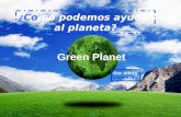 Green Planet ¿Como podemos ayudar al planeta? Sra: ARIAS 14/15 AOF.
