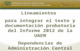 Lineamientos para integrar el texto y documentación probatoria del Informe 2012 de la UAEM Dependencias de Administración Central Septiembre 2012.