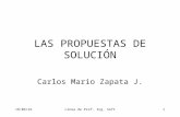 12/10/2015Línea de Prof. Ing. Soft1 LAS PROPUESTAS DE SOLUCIÓN Carlos Mario Zapata J.