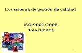 1 ISO 9001:2008 Revisiones Los sistema de gestión de calidad.