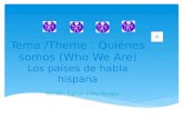 Tema /Theme : Quiénes somos (Who We Are ) Los países de habla hispana Por Ben Kaplan y Mia Borges.
