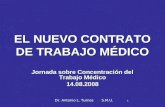 Dr. Antonio L. Turnes S.M.U. 1 EL NUEVO CONTRATO DE TRABAJO MÉDICO Jornada sobre Concentración del Trabajo Médico 14.08.2008.
