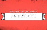 ::NO PUEDO:: You can’t or you won’t. VOCABULARIO duerme s/he sleepsle dice s/he says to him/her empieza a s/he starts (begins)le pide s/he asks him/her.