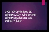 1998–2000: Windows 98, Windows 2000, Windows Me—Windows evoluciona para trabajar y jugar.