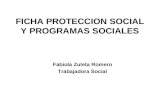 FICHA PROTECCION SOCIAL Y PROGRAMAS SOCIALES Fabiola Zuleta Romero Trabajadora Social.